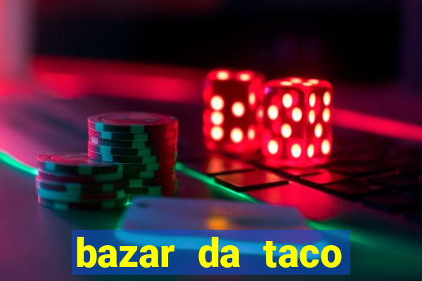 bazar da taco agendamento online